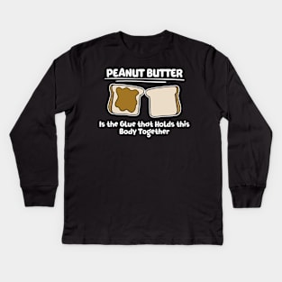 Peanut Butter The Glue For THis Body Baker Gift Kids Long Sleeve T-Shirt